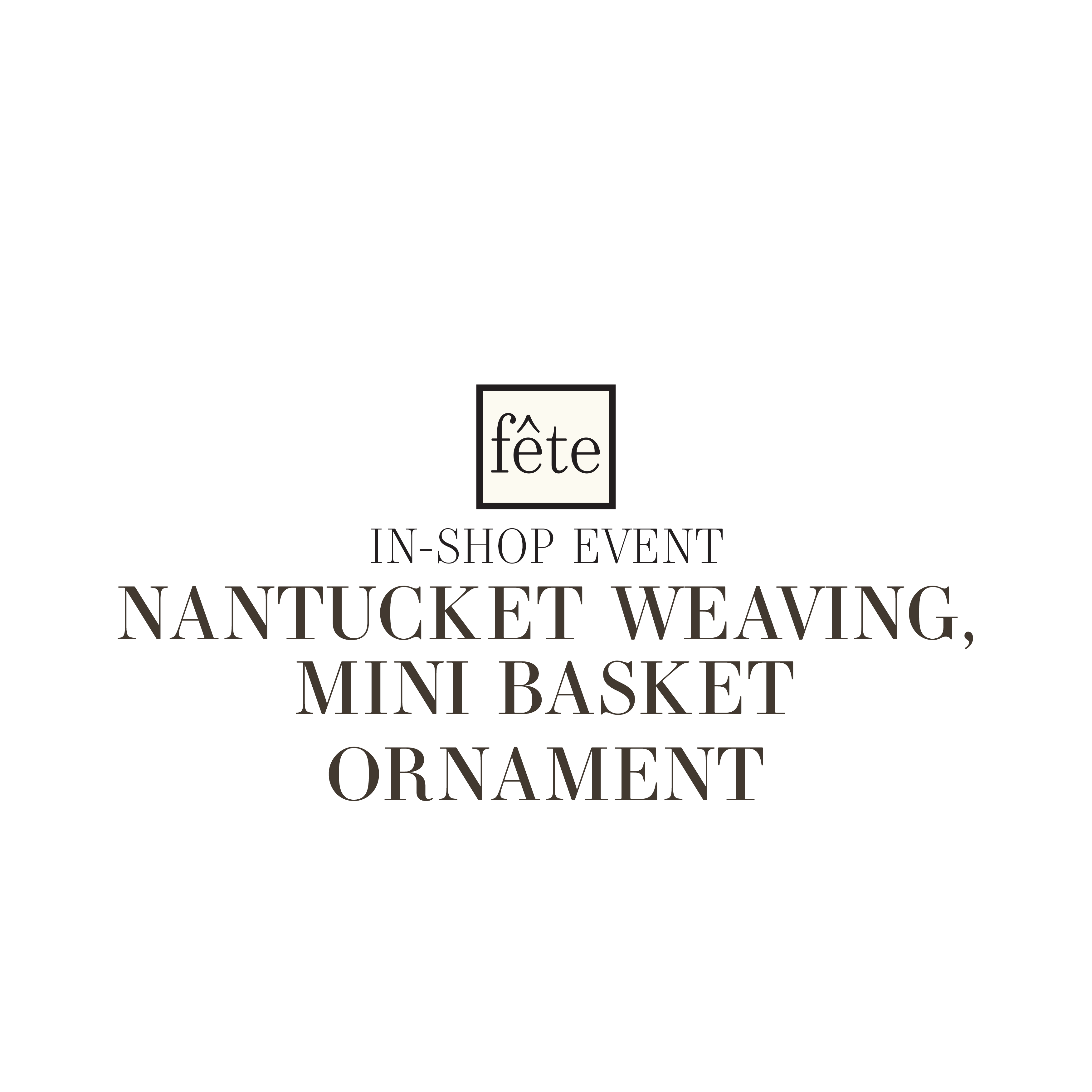 Fête Class: Nantucket Weaving, Mini Basket Ornament - DEC 3, 2025