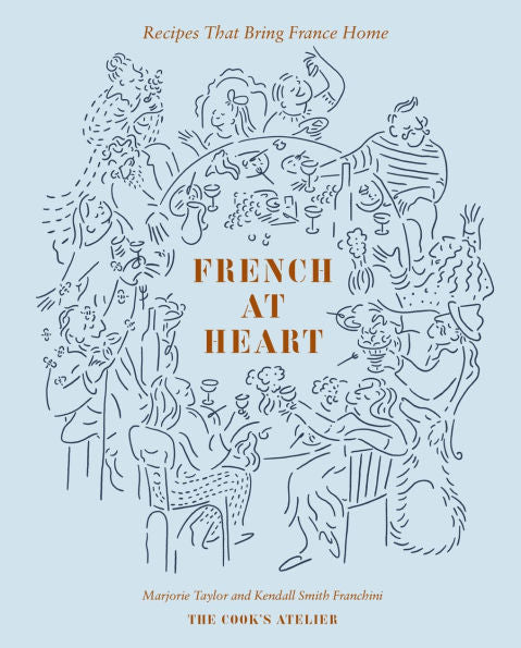French at Heart: Recipes That Bring France Home by Marjorie Taylor & Kendall Smith Franchini - Abrams