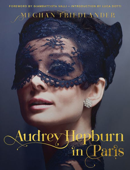Audrey Hepburn in Paris by Meghan Friedlander, Luca Dotti - HarperCollins