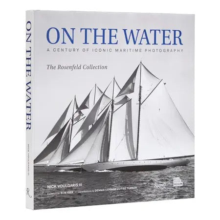 On the Water: A Century of Iconic Maritime Photography from the Rosenfeld Collection by Nick Voulgaris III - Rizzoli