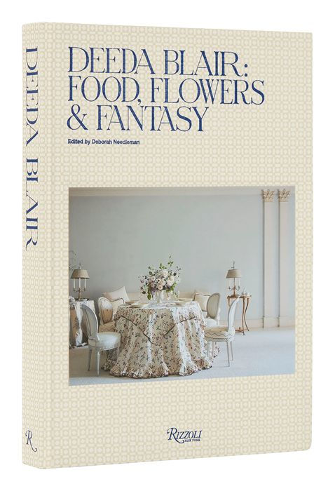 Deeda Blair: Food, Flowers, & Fantasy by Deeda Blair - Rizzoli