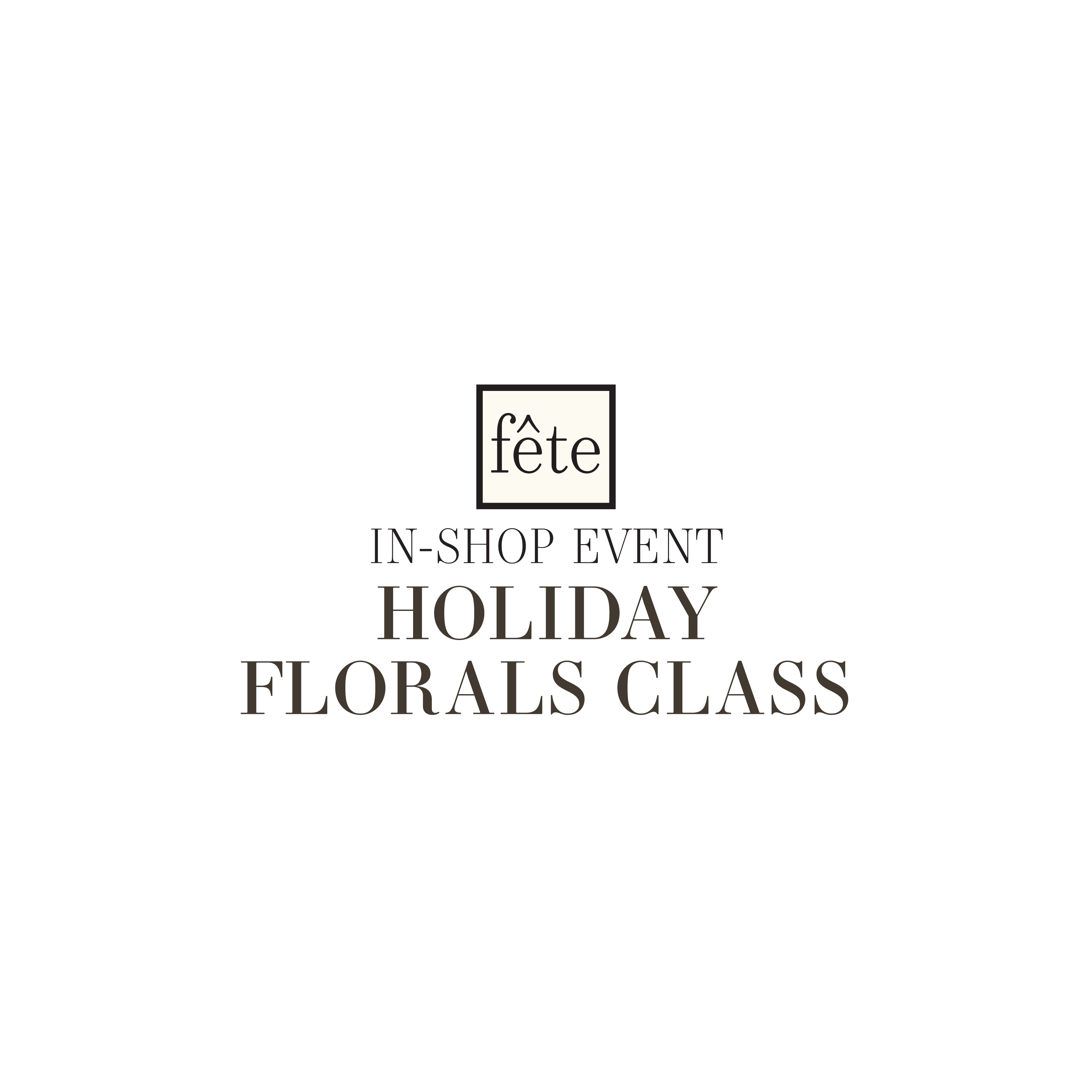 Fête Class: Holiday Florals - DEC 19, 2025
