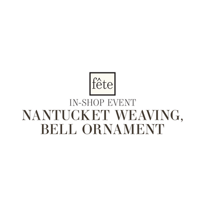 Fête Class: Nantucket Weaving, Bell Ornament - DEC 2, 2025