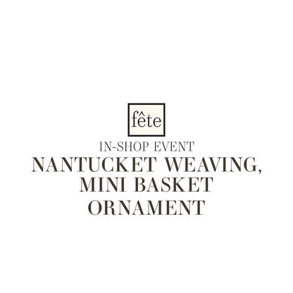Fête Class: Nantucket Weaving, Mini Basket Ornament - DEC 3, 2025