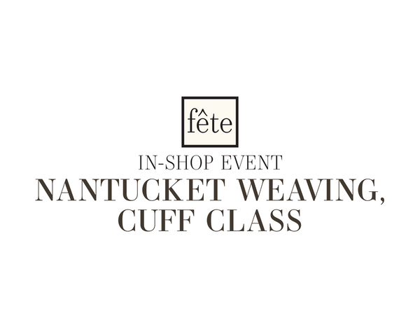 Fête Class: Nantucket Weaving, Cuff - OCT 23, 2025