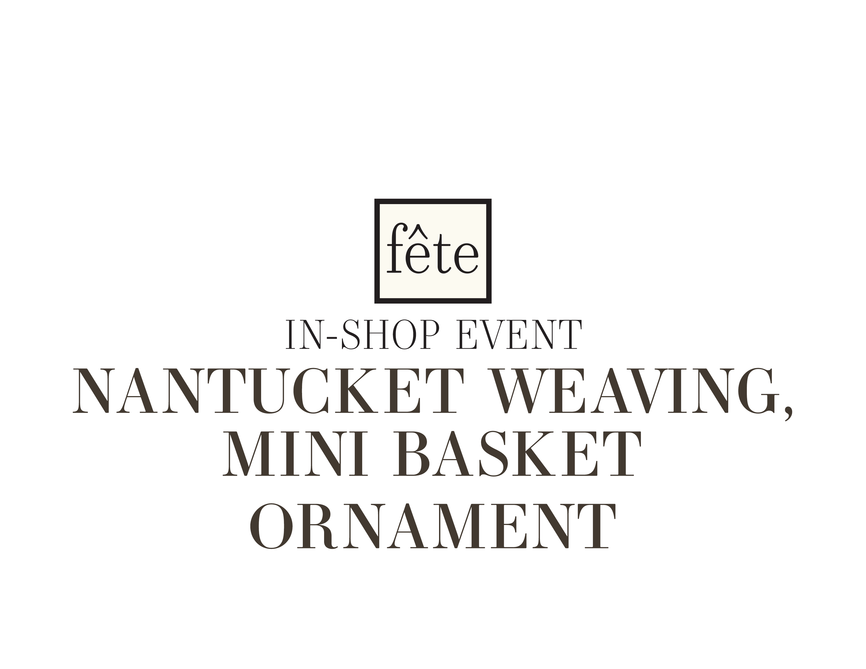 Fête Class: Nantucket Weaving, Mini Basket Ornament - DEC 3, 2025