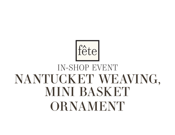 Fête Class: Nantucket Weaving, Mini Basket Ornament - NOV 8, 2025