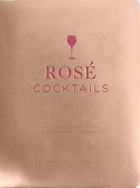 Rosé Cocktails: A Collection of 50 Refreshing Cocktails by Emanuele Mensah - Cidermill Press