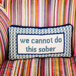 Pillow, 'Cannot Sober' Needlepoint - Furbish Studio (8in x 14in)