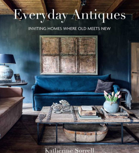 Everyday Antiques: Inviting Homes Where Old Meets New by Katherine Sorrell - Ryland Peters & Small