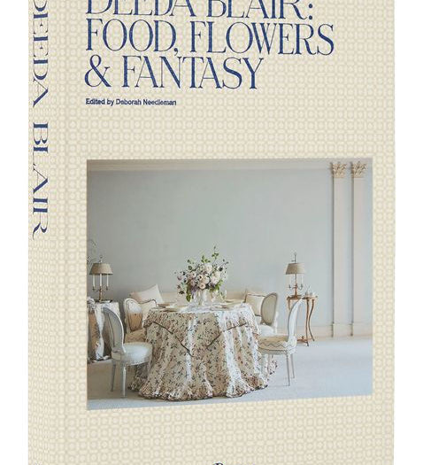 Deeda Blair: Food, Flowers, & Fantasy by Deeda Blair - Rizzoli
