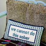 Pillow, 'Cannot Sober' Needlepoint - Furbish Studio (8in x 14in)