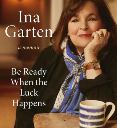 Be Ready When the Luck Happens: A Memoir by Ina Garten (Signed by the Author)