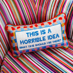 Pillow, 'Horrible Idea' Needlepoint - Furbish Studio (9in x 15in)