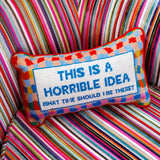 Pillow, 'Horrible Idea' Needlepoint - Furbish Studio (9in x 15in)